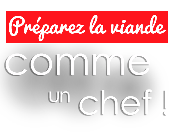 Préparer la viande comme un chef !