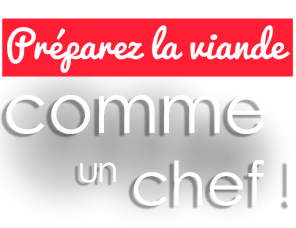 Préparer la viande comme un chef !