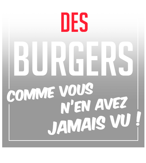 Des burgers comme vous n'en avez jamais vu !